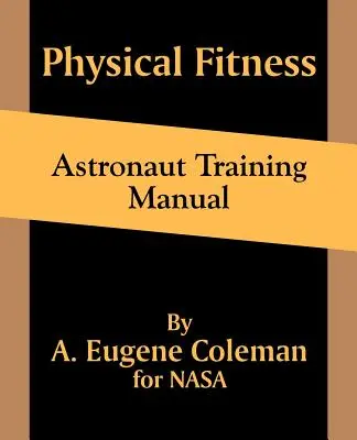 Manuel d'entraînement physique des astronautes - Physical Fitness Astronaut Training Manual