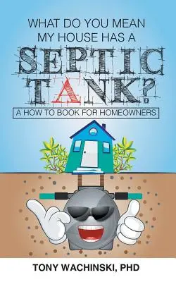 Que voulez-vous dire par « ma maison a une fosse septique » ? - What Do You Mean My House Has a Septic Tank?