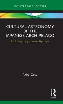 Astronomie culturelle de l'archipel japonais : Explorer le ciel japonais - Cultural Astronomy of the Japanese Archipelago: Exploring the Japanese Skyscape