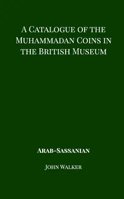 Catalogue des pièces de monnaie muhammadiennes conservées au British Museum - Sassanide arabe - A Catalogue of the Muhammadan Coins in the British Museum - Arab Sassanian