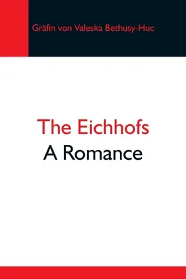The Eichhofs ; A Romance - The Eichhofs; A Romance
