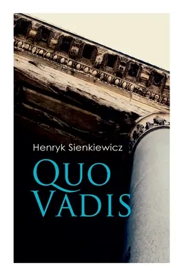 Quo Vadis : L'histoire de Saint-Pierre de Rome sous le règne de l'empereur Néron - Quo Vadis: A Story of St. Peter in Rome in the Reign of Emperor Nero