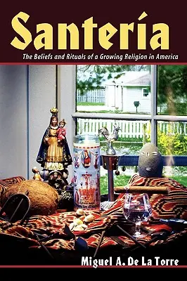 Santeria : Les croyances et les rituels d'une religion en plein essor en Amérique - Santeria: The Beliefs and Rituals of a Growing Religion in America
