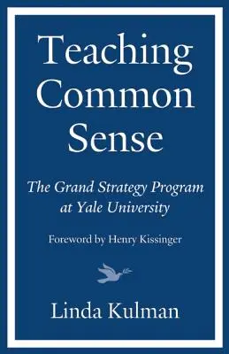 Enseigner le bon sens : Le programme de grande stratégie de l'université de Yale - Teaching Common Sense: The Grand Strategy Program at Yale University