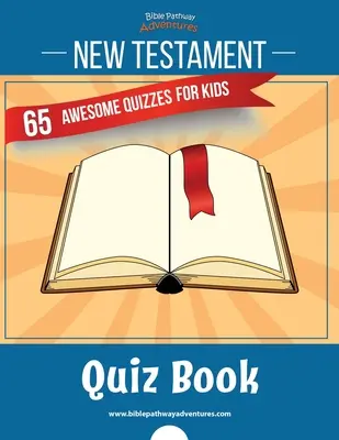 Livre de quiz sur le Nouveau Testament : 65 quiz géniaux pour les enfants - New Testament Quiz Book: 65 awesome quizzes for kids