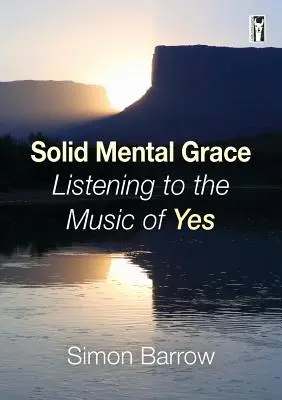 Solid Mental Grace : Écouter la musique de Yes - Solid Mental Grace: Listening to the Music of Yes