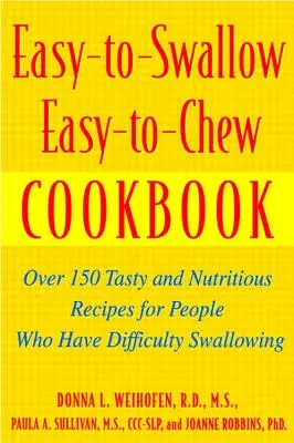Easy-To-Swallow, Easy-To-Chew Cookbook (livre de cuisine facile à avaler et à mâcher) : Plus de 150 recettes savoureuses et nutritives pour les personnes ayant des difficultés à avaler - Easy-To-Swallow, Easy-To-Chew Cookbook: Over 150 Tasty and Nutritious Recipes for People Who Have Difficulty Swallowing