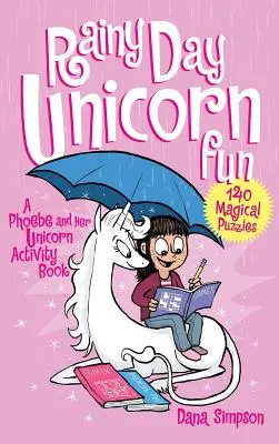 La licorne des jours de pluie s'amuse : Un livre d'activités pour Phoebe et sa licorne - Rainy Day Unicorn Fun: A Phoebe and Her Unicorn Activity Book