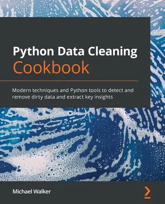 Python Data Cleaning Cookbook : Techniques modernes et outils Python pour détecter et supprimer les données sales et extraire des informations clés. - Python Data Cleaning Cookbook: Modern techniques and Python tools to detect and remove dirty data and extract key insights