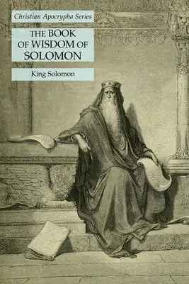 Le livre de la sagesse de Salomon : Série des Apocryphes chrétiens - The Book of Wisdom of Solomon: Christian Apocrypha Series