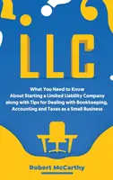 LLC : Ce qu'il faut savoir sur la création d'une société à responsabilité limitée, avec des conseils sur la tenue des livres, la comptabilité et la gestion de l'entreprise. - LLC: What You Need to Know About Starting a Limited Liability Company along with Tips for Dealing with Bookkeeping, Account