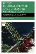 UNESCO, patrimoine culturel et valeur universelle exceptionnelle : Analyses fondées sur la valeur des conventions sur le patrimoine mondial et le patrimoine culturel immatériel - UNESCO, Cultural Heritage, and Outstanding Universal Value: Value-based Analyses of the World Heritage and Intangible Cultural Heritage Conventions