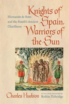 Chevaliers d'Espagne, guerriers du soleil : Hernando de Soto et les anciennes chefferies du Sud - Knights of Spain, Warriors of the Sun: Hernando de Soto and the South's Ancient Chiefdoms