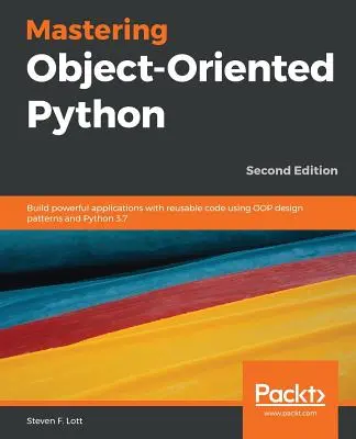 Maîtriser Python orienté objet - Deuxième édition - Mastering Object-Oriented Python - Second Edition