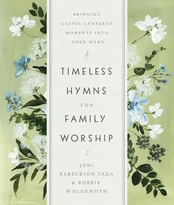 Hymnes intemporels pour le culte familial : Des moments centrés sur l'Évangile dans votre foyer - Timeless Hymns for Family Worship: Bringing Gospel-Centered Moments Into Your Home