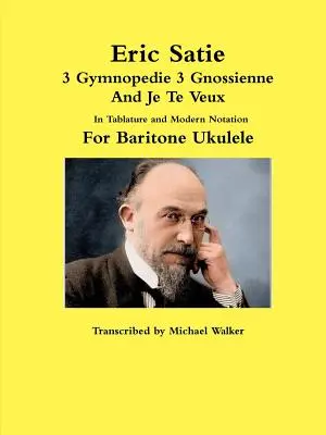 Eric Satie 3 Gymnopedie 3 Gnossienne Et Je Te Veux En Tablature et Notation Moderne Pour Ukulele Baryton - Eric Satie 3 Gymnopedie 3 Gnossienne And Je Te Veux In Tablature and Modern Notation For Baritone Ukulele