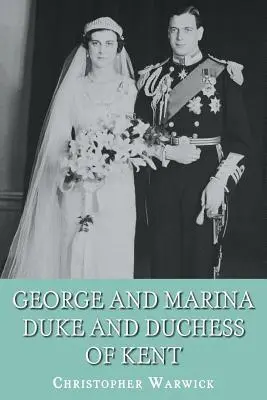 George et Marina : Le duc et la duchesse de Kent - George and Marina: Duke and Duchess of Kent