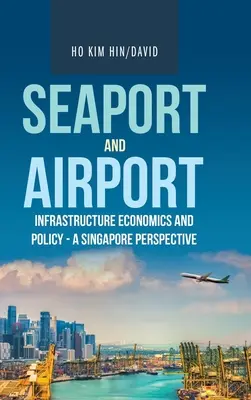 Économie et politique des infrastructures portuaires et aéroportuaires - une perspective singapourienne - Seaport and Airport Infrastructure Economics and Policy - a Singapore Perspective