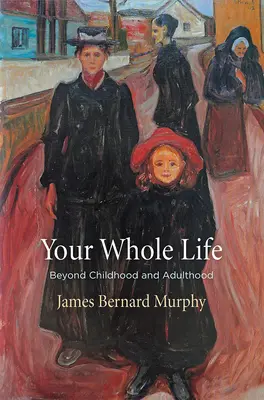 Toute votre vie : Au-delà de l'enfance et de l'âge adulte - Your Whole Life: Beyond Childhood and Adulthood