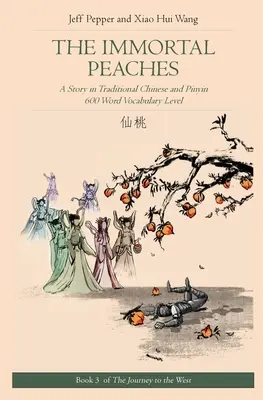 Les pêches immortelles : Une histoire en chinois traditionnel et pinyin, niveau de vocabulaire 600 mots - The Immortal Peaches: A Story in Traditional Chinese and Pinyin, 600 Word Vocabulary Level