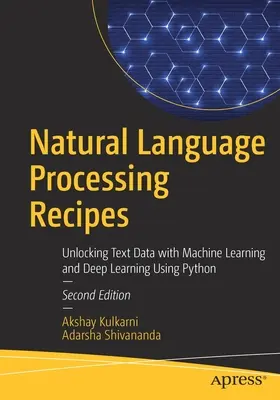 Recettes de traitement du langage naturel : Déverrouiller les données textuelles avec l'apprentissage automatique et l'apprentissage profond à l'aide de Python - Natural Language Processing Recipes: Unlocking Text Data with Machine Learning and Deep Learning Using Python