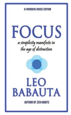 Focus : Un manifeste de la simplicité à l'ère de la distraction - Focus: A Simplicity Manifesto In The Age Of Distraction