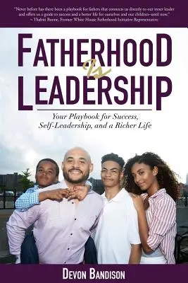 Fatherhood Is Leadership : Votre guide pour le succès, l'autodirection et une vie plus riche - Fatherhood Is Leadership: Your Playbook for Success, Self-Leadership, and a Richer Life