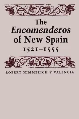 Les Encomenderos de la Nouvelle Espagne, 1521-1555 - The Encomenderos of New Spain, 1521-1555