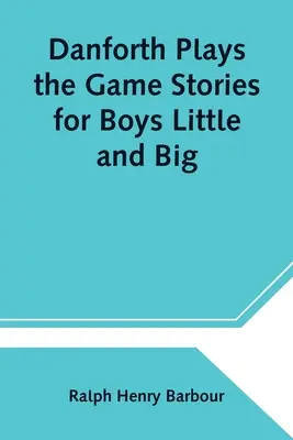 Danforth joue le jeu Histoires pour petits et grands garçons - Danforth Plays the Game Stories for Boys Little and Big