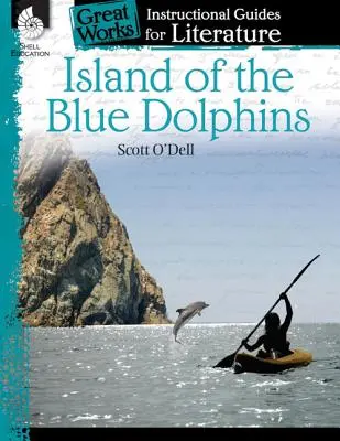 L'île des dauphins bleus : Un guide pédagogique pour la littérature : L'île des dauphins bleus : un guide pédagogique pour la littérature : un guide pédagogique pour la littérature - Island of the Blue Dolphins: An Instructional Guide for Literature: An Instructional Guide for Literature