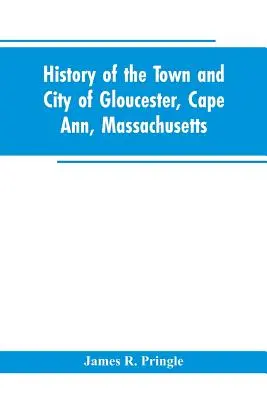 Histoire de la ville de Gloucester, Cape Ann, Massachusetts - History of the town and city of Gloucester, Cape Ann, Massachusetts