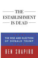 L'establishment est mort : l'ascension et l'élection de Donald Trump - The Establishment Is Dead: The Rise and Election of Donald Trump