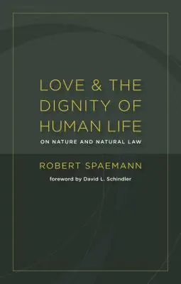 L'amour et la dignité de la vie humaine : Sur la nature et la loi naturelle - Love and the Dignity of Human Life: On Nature and Natural Law