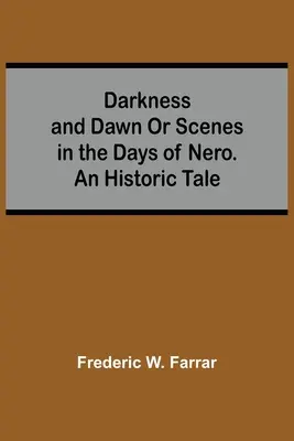 L'obscurité et l'aube ou Scènes au temps de Néron. Un récit historique - Darkness And Dawn Or Scenes In The Days Of Nero. An Historic Tale