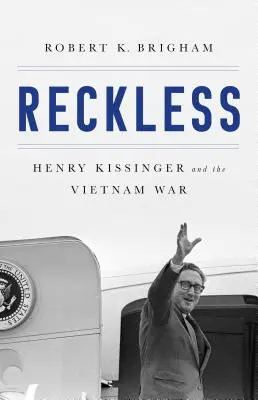 Imprudent : Henry Kissinger et la tragédie du Viêt Nam - Reckless: Henry Kissinger and the Tragedy of Vietnam