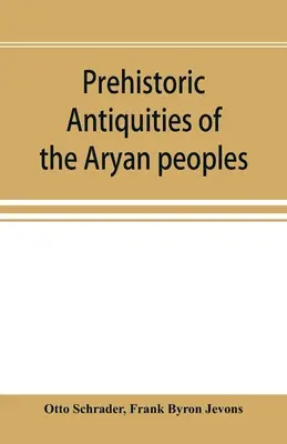 Les antiquités préhistoriques des peuples aryens : un manuel de philologie comparée et la culture la plus ancienne - Prehistoric antiquities of the Aryan peoples: a manual of comparative philology and the earliest culture