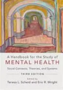 Manuel pour l'étude de la santé mentale : Contextes sociaux, théories et systèmes - A Handbook for the Study of Mental Health: Social Contexts, Theories, and Systems