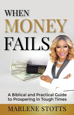 Quand l'argent fait défaut : Un guide biblique et pratique pour prospérer dans les temps difficiles - When Money Fails: A Biblical and Practical Guide to Prospering in Tough Times