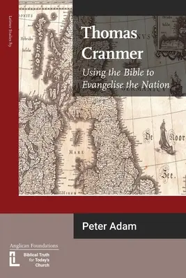 Thomas Cranmer : Utiliser la Bible pour évangéliser la nation - Thomas Cranmer: Using the Bible to Evangelize the Nation