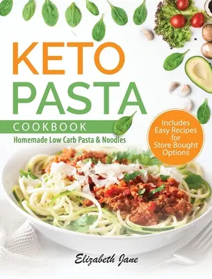 Keto Pasta Cookbook : Pâtes et nouilles maison à faible teneur en glucides - Keto Pasta Cookbook: Homemade Low Carb Pasta & Noodles