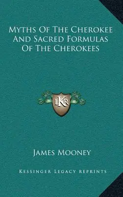 Mythes des Cherokees et formules sacrées des Cherokees - Myths of the Cherokee and Sacred Formulas of the Cherokees