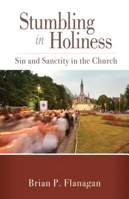 Trébucher dans la sainteté : Péché et sainteté dans l'Église - Stumbling in Holiness: Sin and Sanctity in the Church