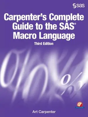 Guide complet du langage macro SAS de Carpenter, troisième édition - Carpenter's Complete Guide to the SAS Macro Language, Third Edition