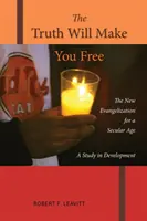 La vérité vous rendra libres : la nouvelle évangélisation à l'ère de la laïcité ; une étude sur le développement - The Truth Will Make You Free: The New Evangelization for a Secular Age; A Study in Development