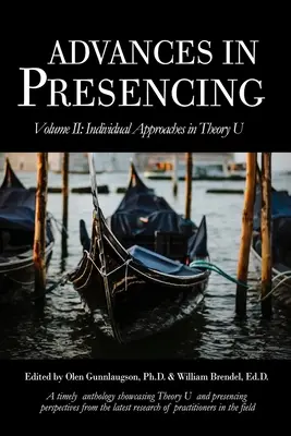 Advances in Presencing Volume II : Individual Approaches in Theory U - Advances in Presencing Volume II: Individual Approaches in Theory U