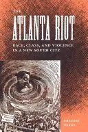 L'émeute d'Atlanta : Race, classe et violence dans une ville du Nouveau Sud - The Atlanta Riot: Race, Class, and Violence in a New South City