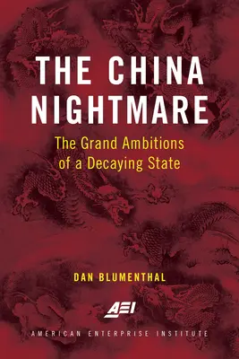 Le cauchemar chinois : les grandes ambitions d'un État en déclin - The China Nightmare: The Grand Ambitions of a Decaying State