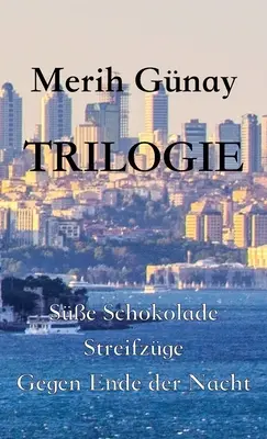 Trilogie : Süe Schokolade - Streifzüge - Gegen Ende der Nacht - Trilogie: Süe Schokolade - Streifzüge - Gegen Ende der Nacht