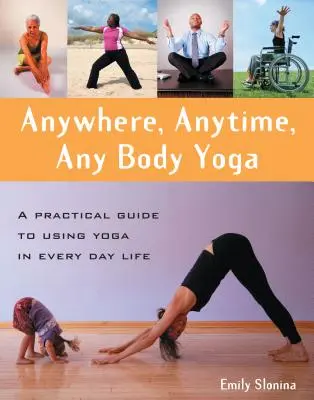 Lexique de l'invective musicale : attaques critiques contre les compositeurs depuis l'époque de Beethoven - Anywhere, Anytime, Any Body Yoga: A Practical Guide to Using Yoga in Everyday Life