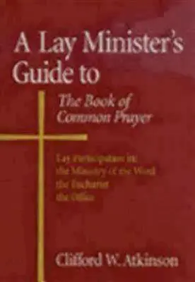 Guide du livre de prières communes à l'usage des ministres laïcs - A Lay Minister's Guide to the Book of Common Prayer